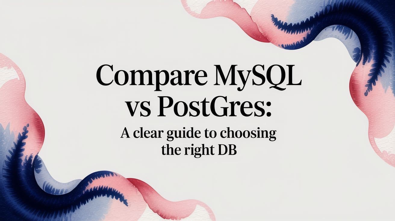 Compare mysql vs postgres: A Clear Guide to Choosing the Right DB