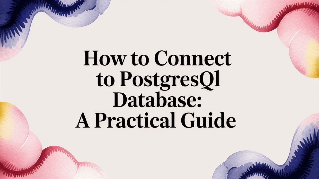 How to Connect to a PostgreSQL Database: A Practical Guide